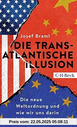 Die transatlantische Illusion: Die neue Weltordnung und wie wir uns darin behaupten können Die transatlantische Illusion: Die neue Weltordnung und wie wir uns darin behaupten können