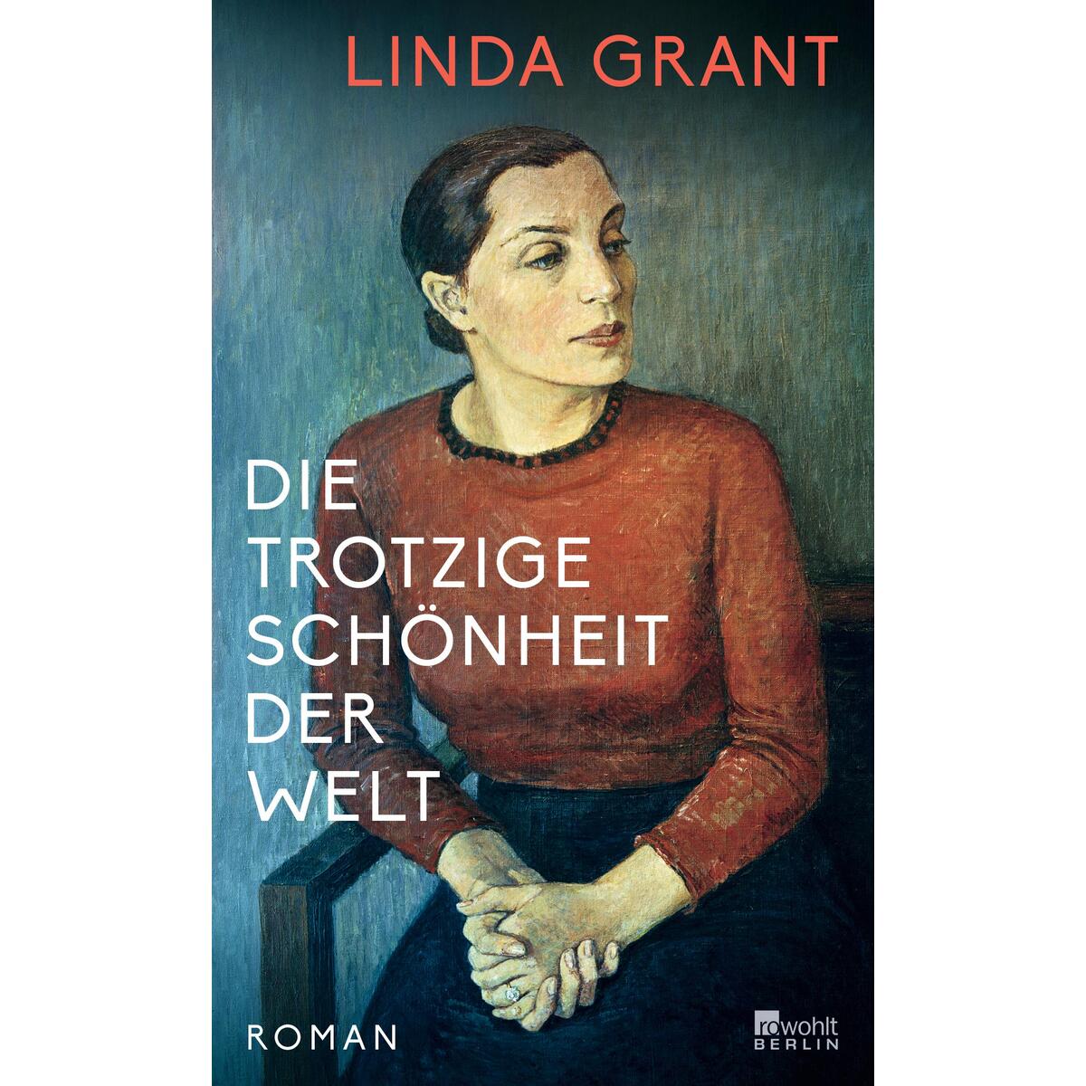 Die trotzige Schönheit der Welt Die trotzige Schönheit der Welt von Rowohlt Berlin