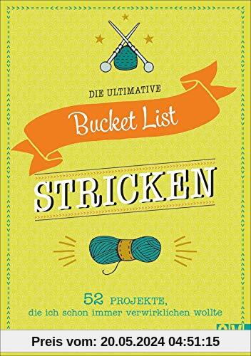 Die ultimative Bucket List Stricken: 52 Projekte, die ich schon immer verwirklichen wollte. Das perfekte Geschenk für Strickfans. Mit Mood-Tracker, persönlicher Challenge und Projektliste.