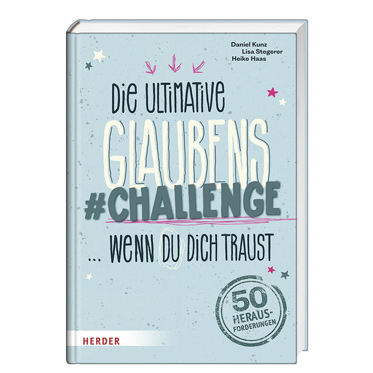 Die ultimative Glaubens-Challenge ... wenn du dich traust von Herder Verlag GmbH