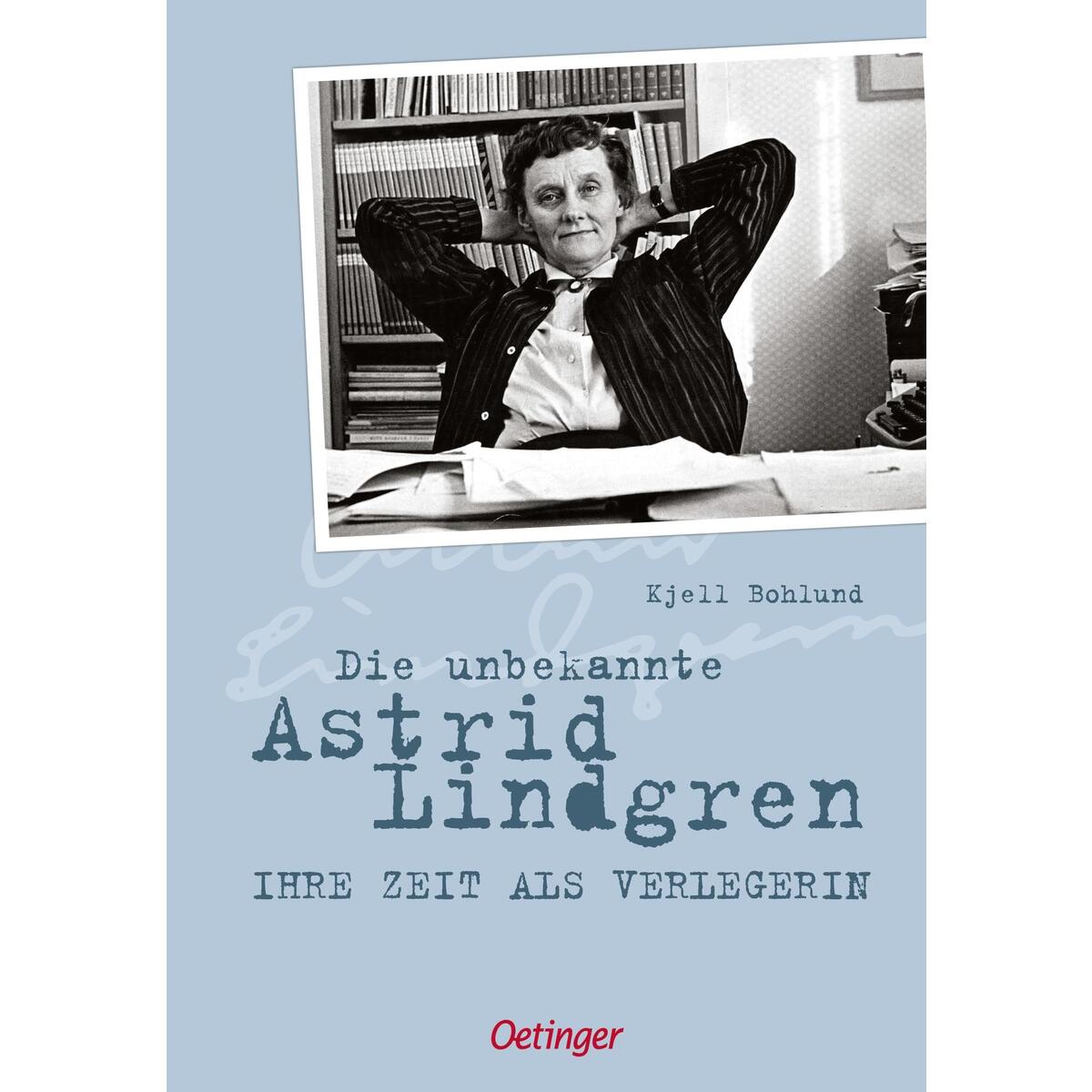 Die unbekannte Astrid Lindgren Die unbekannte Astrid Lindgren von Oetinger