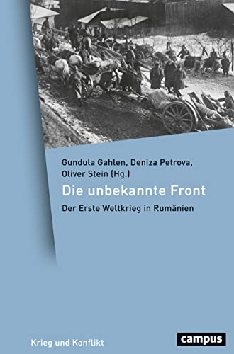 Die unbekannte Front: Der Erste Weltkrieg in Rumänien (Krieg und Konflikt, 4) von Campus Verlag GmbH