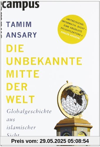 Die unbekannte Mitte der Welt: Globalgeschichte aus islamischer Sicht