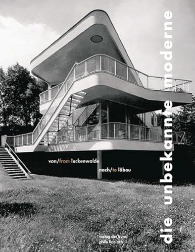 Die unbekannte Moderne: Von Luckenwalde nach Löbau von Philo Fine Arts