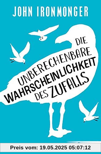 Die unberechenbare Wahrscheinlichkeit des Zufalls: Roman von Bestsellerautor John Ironmonger Die unberechenbare Wahrscheinlichkeit des Zufalls: Roman von Bestsellerautor John Ironmonger