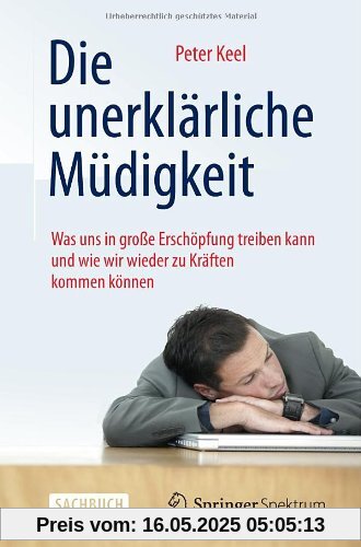 Die unerklärliche Müdigkeit: Was uns in große Erschöpfung treiben kann und wie wir wieder zu Kräften kommen können Die unerklärliche Müdigkeit: Was uns in große Erschöpfung treiben kann und wie wir wieder zu Kräften kommen können