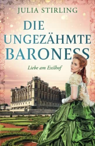 Die ungezähmte Baroness: ein historischer Liebesroman - Liebe am Exilhof Buch 2 Die ungezähmte Baroness: ein historischer Liebesroman - Liebe am Exilhof Buch 2