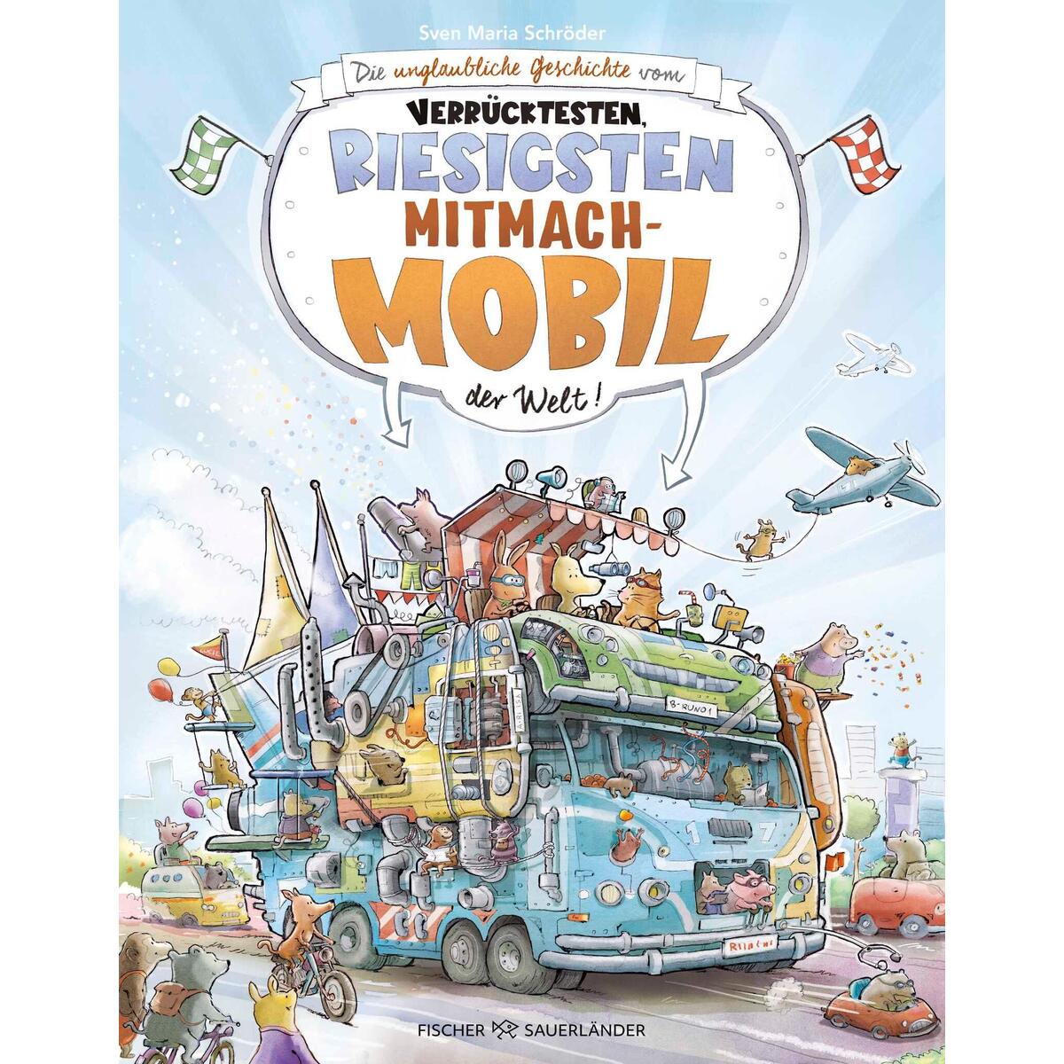 Die unglaubliche Geschichte vom verrücktesten, riesigsten Mitmachmobil der Welt von FISCHER Sauerländer