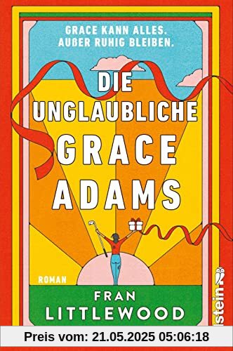 Die unglaubliche Grace Adams: Roman | Wer möchte nicht wie Grace sein? Tragisch und komisch, warmherzig und witzig, alltäglich und wunderbar wahnsinnig Die unglaubliche Grace Adams: Roman | Wer möchte nicht wie Grace sein? Tragisch und komisch, warmherzig und witzig, alltäglich und wunderbar wahnsinnig