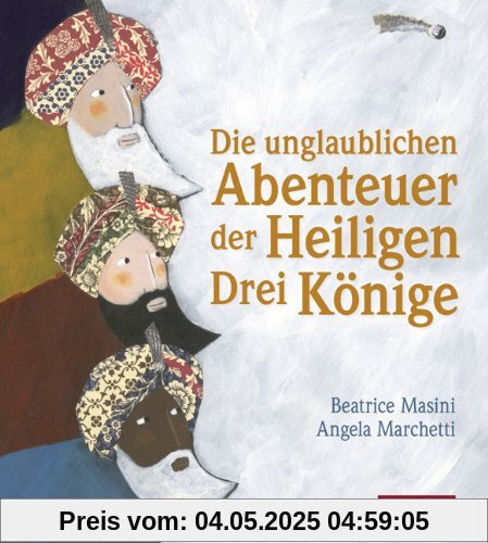 Die unglaublichen Abenteuer der Heiligen Drei Könige: Aus dem italienischen von Gabriele Stein Die unglaublichen Abenteuer der Heiligen Drei Könige: Aus dem italienischen von Gabriele Stein