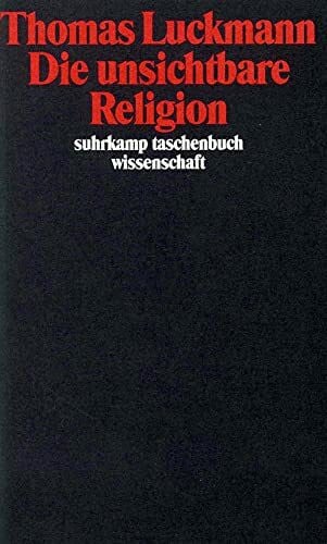 Die unsichtbare Religion: Vorw. v. Hubert Knoblauch (suhrkamp taschenbuch wissenschaft)