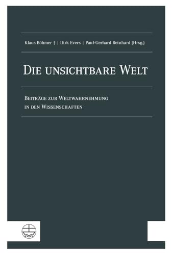 Die unsichtbare Welt: Beiträge zur Weltwahrnehmung in den Wissenschaften Die unsichtbare Welt: Beiträge zur Weltwahrnehmung in den Wissenschaften von Evangelische Verlagsanstalt