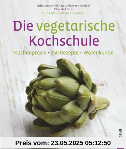 Die vegetarische Kochschule - 250 vegetarische Rezepte für Gemüsefans. Vegetarisches Kochbuch mit Tipps zu Garmethoden und Techniken der Gemüseküche.: Küchenpraxis - 250 Rezepte - Warenkunde