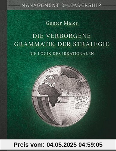 Die verborgene Grammatik der Strategie: Die Logik des Irrationalen