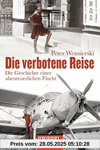 Die verbotene Reise: Die Geschichte einer abenteuerlichen Flucht