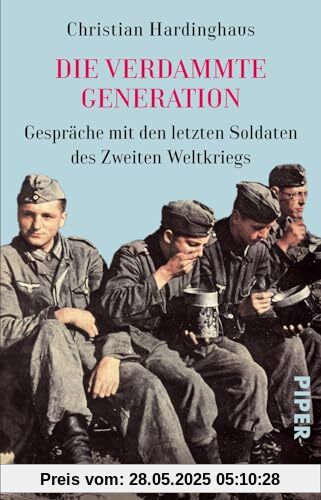 Die verdammte Generation: Gespräche mit den letzten Soldaten des Zweiten Weltkriegs Die verdammte Generation: Gespräche mit den letzten Soldaten des Zweiten Weltkriegs