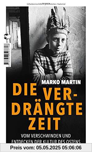 Die verdrängte Zeit: Vom Verschwinden und Entdecken der Kultur im Osten