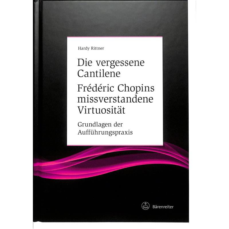 Die vergessene Cantilene - Frederic Chopins missverstandene Viruosität Die vergessene Cantilene - Frederic Chopins missverstandene Viruosität
