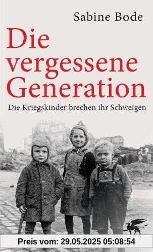 Die vergessene Generation: Die Kriegskinder brechen ihr Schweigen Die vergessene Generation: Die Kriegskinder brechen ihr Schweigen