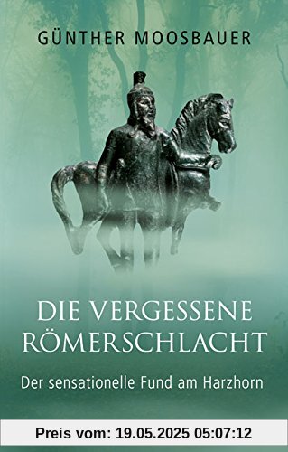 Die vergessene Römerschlacht: Der sensationelle Fund am Harzhorn Die vergessene Römerschlacht: Der sensationelle Fund am Harzhorn