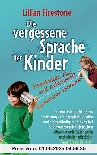 Die vergessene Sprache der Kinder: Kreativität, Mut und Achtsamkeit gemeinsam entdecken