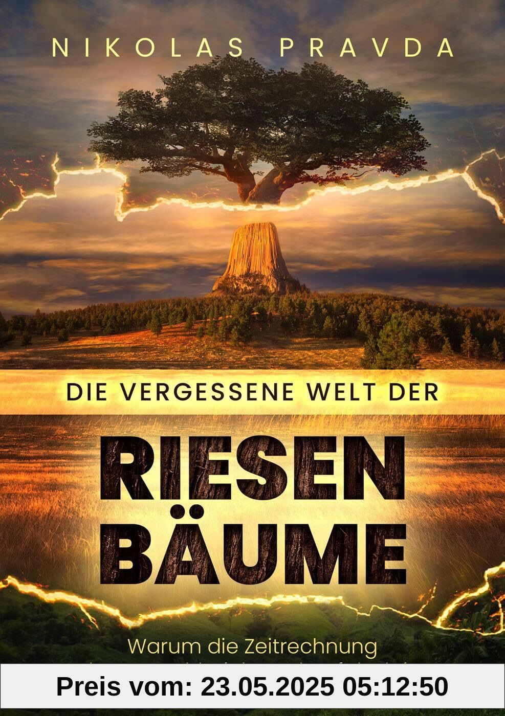 Die vergessene Welt der Riesenbäume: Warum die Zeitrechnung der Menschheit kom-plett falsch ist