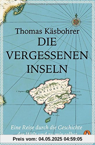 Die vergessenen Inseln: Eine Reise durch die Geschichte der Welt und zu mir selbst