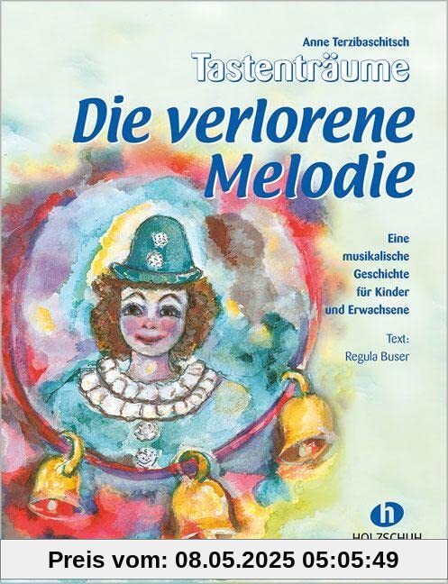 Die verlorene Melodie: Eine musikalische Geschichte für Kinder und Erwachsene Die verlorene Melodie: Eine musikalische Geschichte für Kinder und Erwachsene