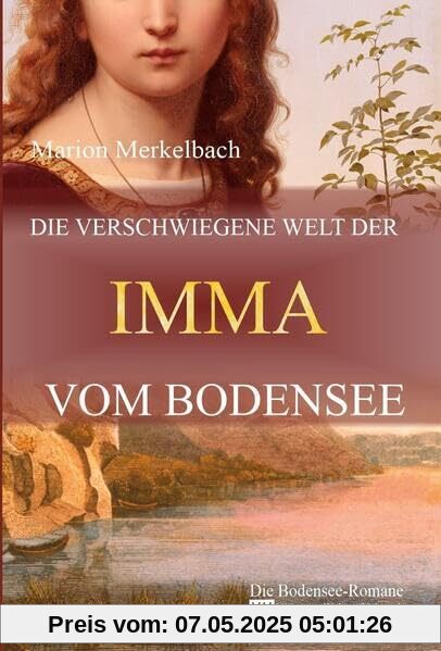 Die verschwiegene Welt der Imma vom Bodensee: Die Bodensee Romane - HiStory - Welt und Mensch Die verschwiegene Welt der Imma vom Bodensee: Die Bodensee Romane - HiStory - Welt und Mensch