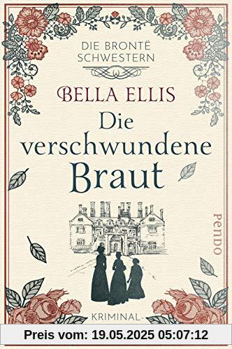 Die verschwundene Braut: Kriminalroman (Die Brontë-Schwestern, Band 1)