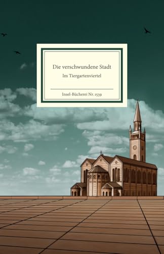 Die verschwundene Stadt: Im Tiergartenviertel | Ein literarischer Spaziergang durch das verschwundene Berlin (Insel-Bücherei) von Insel Verlag