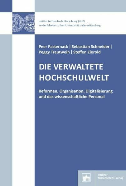 Die verwaltete Hochschulwelt: Reformen, Organisation, Digitalisierung und das wissenschaftlich...