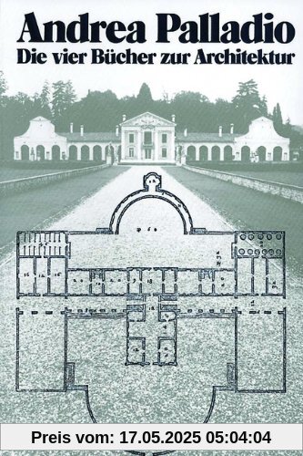 Die vier Bücher zur Architektur. Nach der Ausgabe Venedig 1570: Erste deutschsprachige Gesamtausgabe