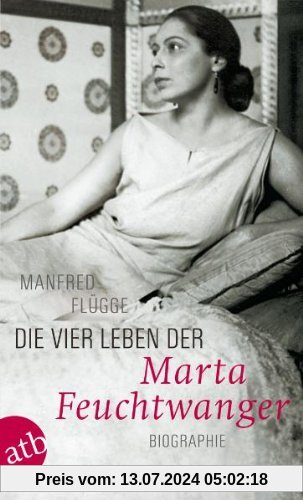 Die vier Leben der Marta Feuchtwanger: Biographie