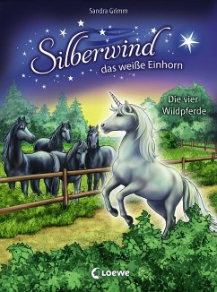 Die vier Wildpferde / Silberwind, das weiße Einhorn Bd.3 von Loewe / Loewe Verlag