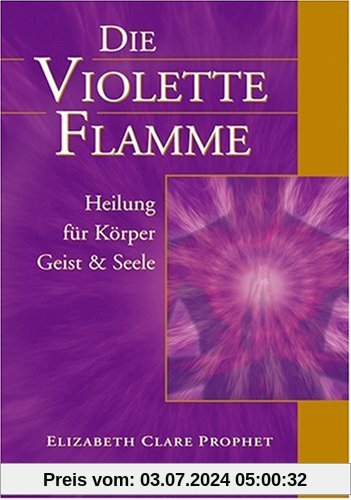 Die violette Flamme. Heilung für Körper, Geist und Seele