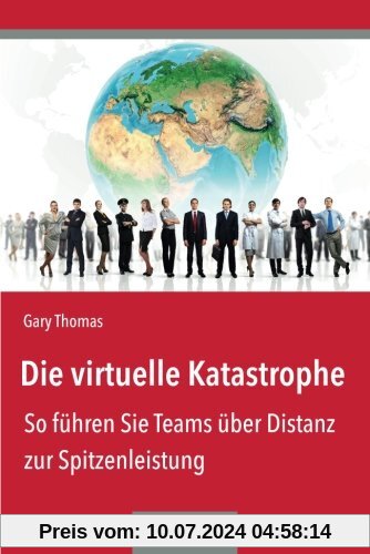 Die virtuelle Katastrophe: So führen Sie Teams über Distanz zur Spitzenleistung