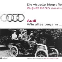 Die visuelle Biografie August Horch / Audi - Wie alles begann...