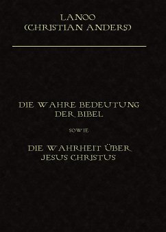Die wahre Bedeutung der Bibel sowie die Wahrheit über Jesus Christus von Straube, Elke / Verlag Elke Straube