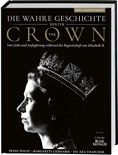 Die wahre Geschichte hinter 'The Crown'. Von Liebe und Aufopferung während der Regentschaft von Elizabeth II.: Prinz Philip - Margarets Liebhaber - Die Ära Thatcher. 100% independent von Frech