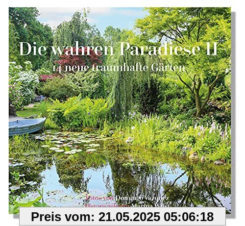 Die wahren Paradiese II - 14 neue traumhafte Gärten