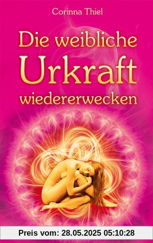 Die weibliche Urkraft wiedererwecken Die weibliche Urkraft wiedererwecken