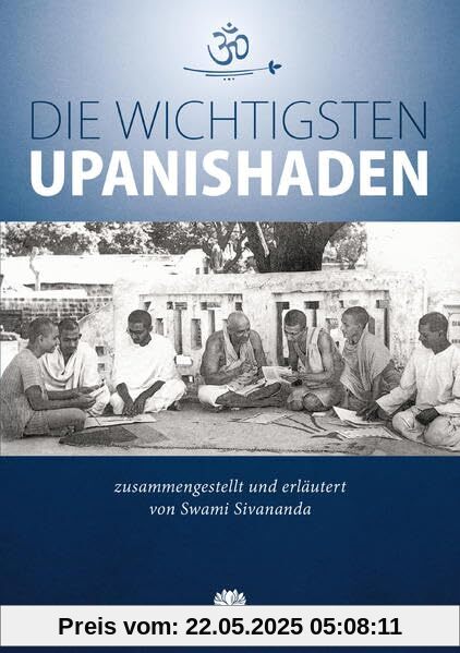 Die wichtigsten Upanishaden: zusammengestellt und erläutert von Swami Sivananda