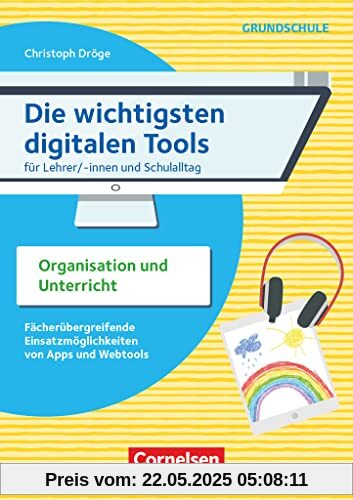 Die wichtigsten digitalen Tools - Grundschule: Für Lehrer/-innen und Schulalltag: Organisation und Unterricht - Fächerübergreifende Einsatzmöglichkeiten von Apps und Webtools - Buch