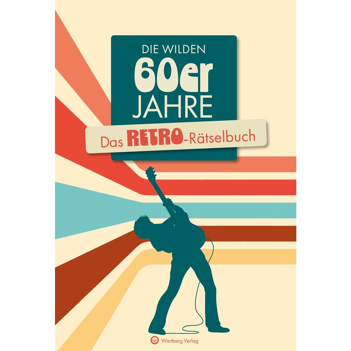 Die wilden 60er Jahre von Wartberg Verlag