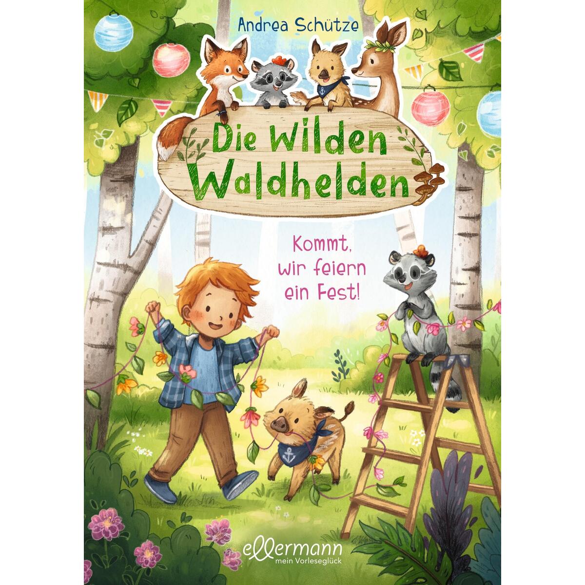 Die wilden Waldhelden. Kommt, wir feiern ein Fest! Die wilden Waldhelden. Kommt, wir feiern ein Fest! von Ellermann