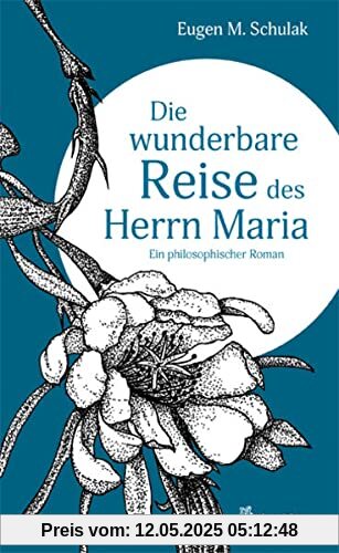 Die wunderbare Reise des Herrn Maria: Ein philosophischer Roman