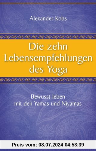 Die zehn Lebensempfehlungen des Yoga - Bewusst leben mit den Yamas und Niyamas