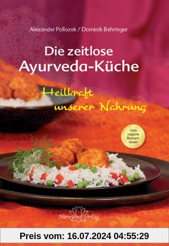 Die zeitlose Ayurveda-Küche - Die Heilkraft unserer Nahrung