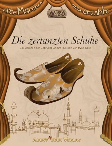 Die zertanzten Schuhe: Ein Märchen der Gebrüder Grimm (Alte Märchen neu erzählt)